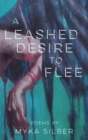 Myka Silber - Leashed Desire to Flee, Häftad