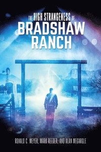 bokomslag The High Strangeness of Bradshaw Ranch