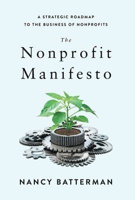 bokomslag The Nonprofit Manifesto: A Strategic Roadmap to the Business of Nonprofits