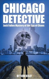 bokomslag Chicago Detective Jack Fallon In The Mystery Of The Egg Of Chaos