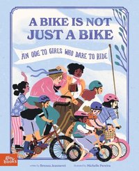 bokomslag A Bike Is Not Just a Bike: An Ode to Girls Who Dare to Ride
