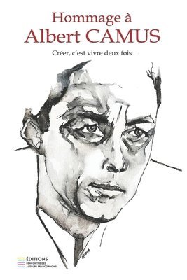 Hommage à Albert Camus: Créer, c'est vivre deux fois 1