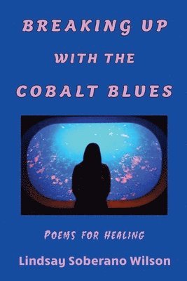 Lindsay Soberano Wilson - Breaking Up with the Cobalt Blues, Häftad. Tillgänglighet: Lägg i varukorg