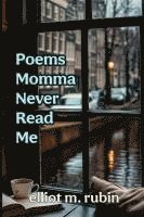 Elliot M Rubin - Poems Momma Never Read Me, Häftad