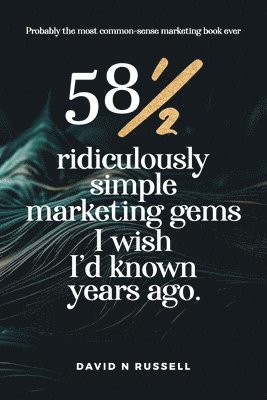 581/2 Ridiculously Simple Marketing Gems I Wish I'd Known Years Ago 1