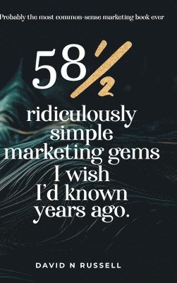 581/2 Ridiculously Simple Marketing Gems I Wish I'd Known Years Ago