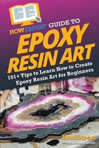 bokomslag HowExpert Guide to Epoxy Resin Art