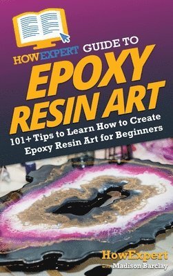 bokomslag HowExpert Guide to Epoxy Resin Art