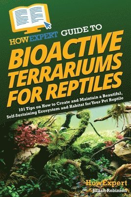 bokomslag HowExpert Guide to Bioactive Terrariums for Reptiles