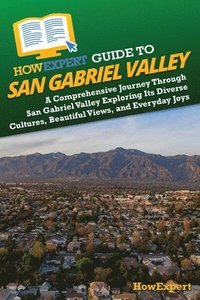 bokomslag HowExpert Guide to San Gabriel Valley