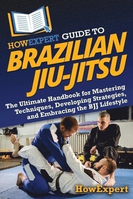 bokomslag HowExpert Guide to Brazilian Jiu-Jitsu