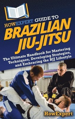 bokomslag HowExpert Guide to Brazilian Jiu-Jitsu