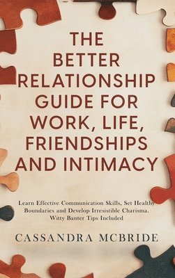 Better Relationship Guide for Work, Life, Friendships and Intimacy