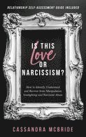 bokomslag Is This Love or Narcissism? How to Identify, Understand and Recover from Manipulation, Gaslighting and Narcissist Abuse. Relationship Self-Assessment Guide Included