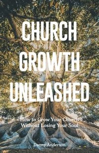 bokomslag Church Growth Unleashed