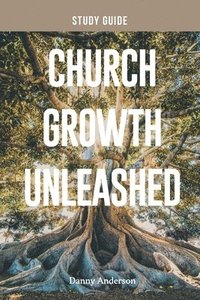 bokomslag Church Growth Unleashed Study Guide