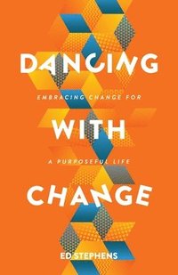 bokomslag Dancing with Change: Embracing Change for a Purposeful Life