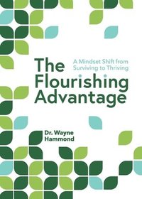 bokomslag The Flourishing Advantage: A Mindset Shift from Surviving to Thriving