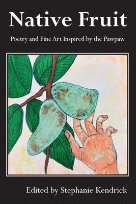Stephanie Kendrick - Native Fruit, Häftad