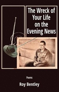 bokomslag The Wreck of Your Life on the Evening News