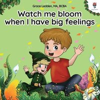 bokomslag Watch me bloom when I have big feelings