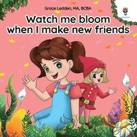 bokomslag Watch me bloom when I make new friends