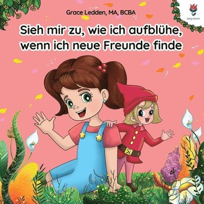 Sieh mir zu, wie ich aufblühe, wenn ich neue Freunde finde
