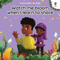 bokomslag Watch me bloom when I learn to share