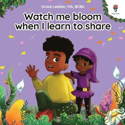 Watch me bloom when I learn to share 1