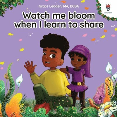 Watch me bloom when I learn to share