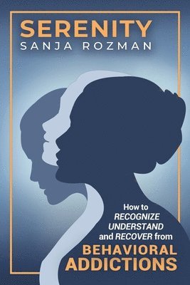 Serenity: How to Recognize, Understand, and Recover from Behavioral Addictions 1