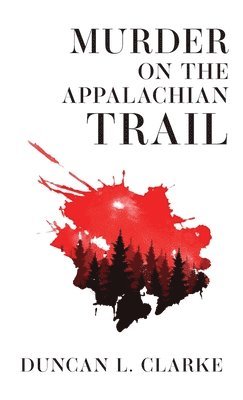 Duncan L Clarke - Murder on the Appalachian Trail, Inbunden