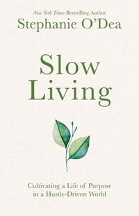 bokomslag Slow Living: Cultivating a Life of Purpose in a Hustle-Driven World