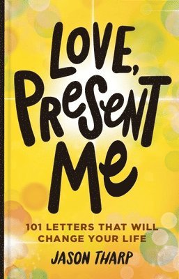 bokomslag Love, Present Me: 101 Letters That Will Change Your Life