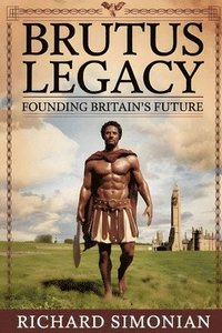 bokomslag Brutus Legacy Founding Britain's Future