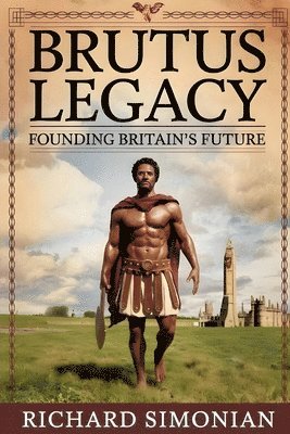 bokomslag Brutus Legacy Founding Britain's Future