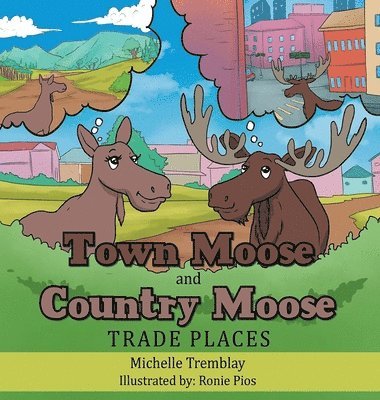 Michelle Tremblay - City Moose and Wilderness Moose Trade Places, Inbunden