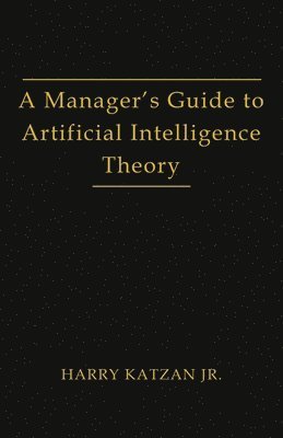 bokomslag Manager's Guide to Artificial Intelligence Theory