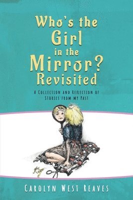 Carolyn West Reaves - Who's the Girl in the Mirror? Re-visited, Häftad