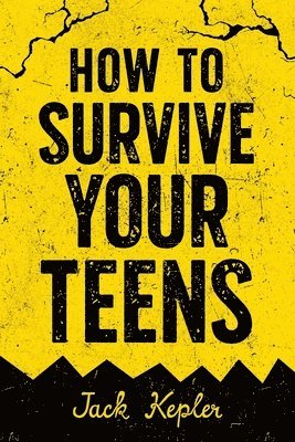 Jack Kepler - How to Survive Your Teens, Häftad