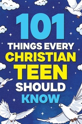 101 Things Every Christian Teen Should Know
