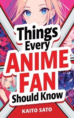 Things Every Anime Fan Should Know