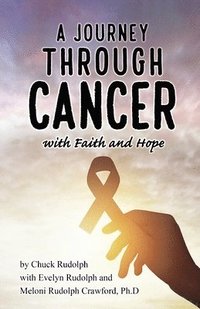bokomslag A Journey Through Cancer, with Faith and Hope