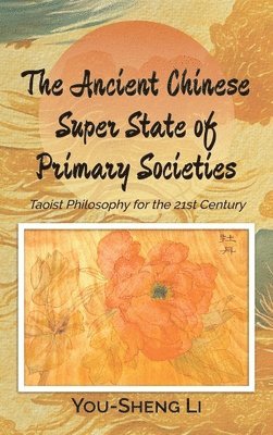 bokomslag The Ancient Chinese Super State of Primary Societies