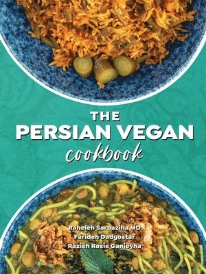 Raheleh Sarbaziha, Razieh Rosie Ganjeyha, Farideh Dadgostar, Raheleh Sarbaziha MD - Persian Vegan Cookbook, Häftad