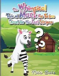 bokomslag The Whimsical Tale of Mack the Zebra Quest for the Lost Stripes