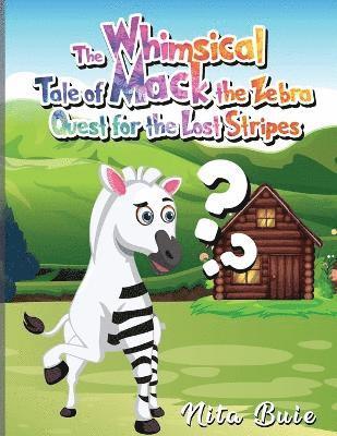 The Whimsical Tale of Mack the Zebra Quest for the Lost Stripes 1