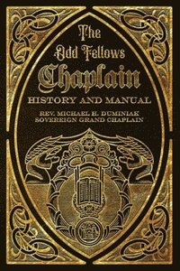 bokomslag The Odd Fellows Chaplain History and Manual