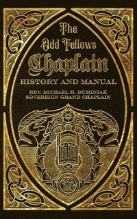 bokomslag The Odd Fellows Chaplain History and Manual