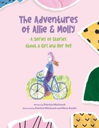 bokomslag Adventures of Allie & Molly A series of Stories about a Girl and her Dog